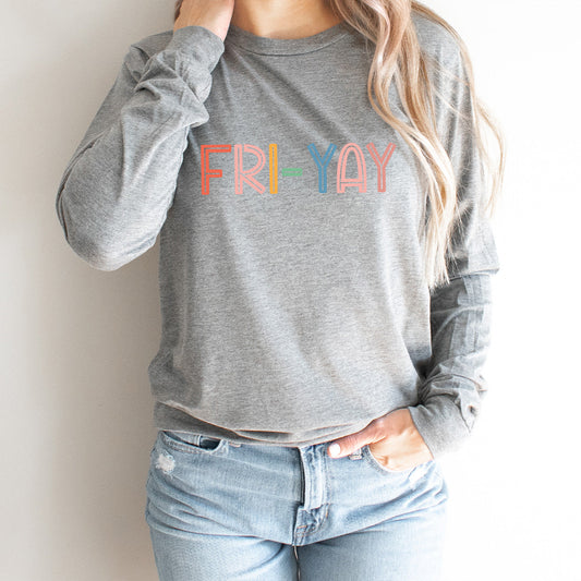 Fri-Yay Teacher Long Sleeve | Friday | Colorful Graphic | Bright Colors | Teacher | Teach | School | Fun Friday | Weekend