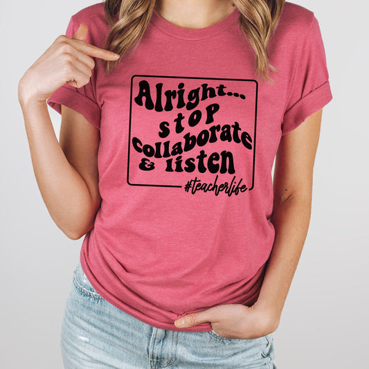 Alright Stop Graphic Tee | Teacher | Collaborate And Listen | Teacher Life | Funny Teacher | School