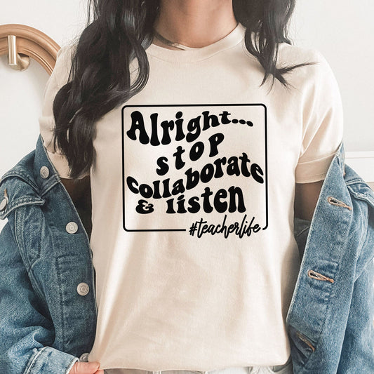 Alright Stop Graphic Tee | Teacher | Collaborate And Listen | Teacher Life | Funny Teacher | School