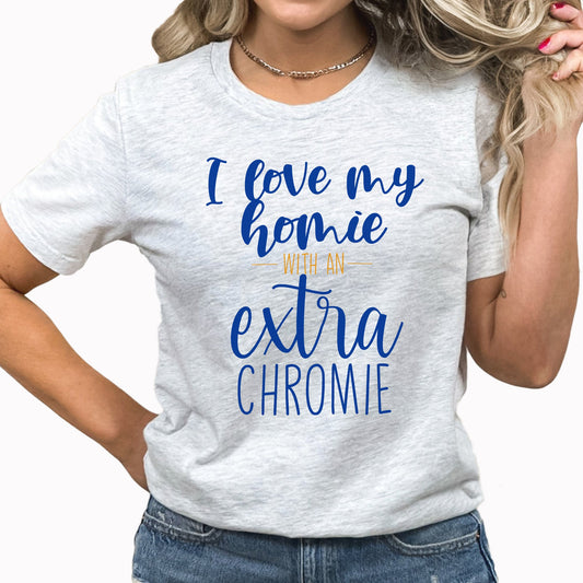 I Love My Homie Graphic Tee | I Love My Homie With An Extra Chromie | Down Syndrome Awareness |  Extra Chromosome | Down Syndrome