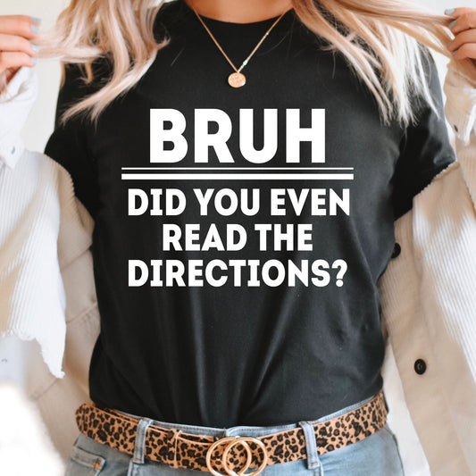 Bruh Did You Even Read The Directions Graphic Tee | Teacher Bruh Tees | Adult Unisex | Funny Teacher | Students | Teach | Learning | Layering Tees