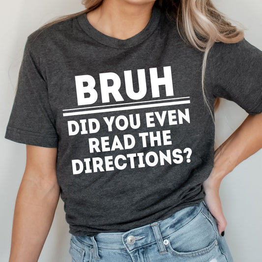 Bruh Did You Even Read The Directions Graphic Tee | Teacher Bruh Tees | Adult Unisex | Funny Teacher | Students | Teach | Learning | Layering Tees