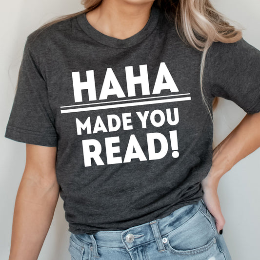 Haha Made You Read Graphic Tee | Teacher Bruh | Teaching | Student | School | Learning | Reading | Funny Graphic | Layering Tee