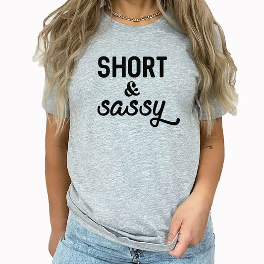 Short And Sassy Graphic Tee | Short Girl | Vertically Challenged | Funny | Short And Sassy