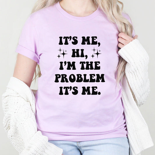 Problem Graphic Tee | It's Me Hi | I'm The Problem | Lyrics | Sarcastic | Sarcasm | Funny | Family | Gift