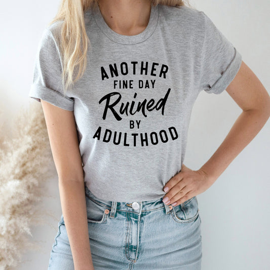 Another Fine Day Ruined By Adulthood Graphic Tee | Funny Adulthood | Mom Life | Adulting Life | Layering Tee