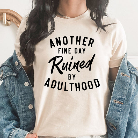 Another Fine Day Ruined By Adulthood Graphic Tee | Funny Adulthood | Mom Life | Adulting Life | Layering Tee