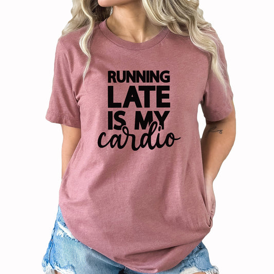 Cardio Graphic Tee | Running Late Is My Cardio | Funny Cardio | Working Out | Exercise | Running Late