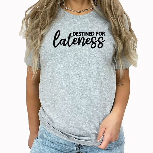 Destined For Lateness Graphic Tee | Always Late | Late For Something | Running Late | Never On Time