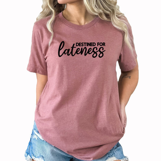 Destined For Lateness Graphic Tee | Always Late | Late For Something | Running Late | Never On Time