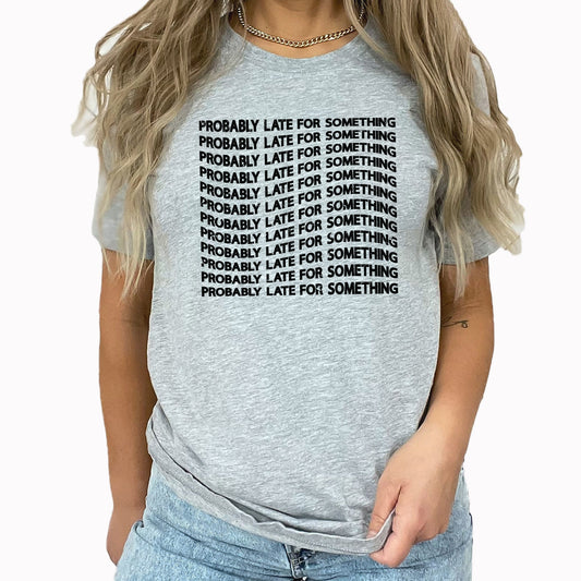 Probably Late Echo Graphic Tee | Running Late | Never On Time | Always Late | Probably Late