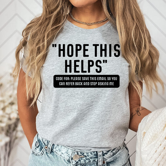 Work Email Humor Hope This Helps Graphic Tee | Funny Work Graphics | Sarcastic | Office | Work Humor