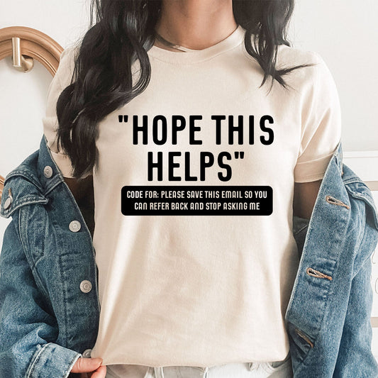 Work Email Humor Hope This Helps Graphic Tee | Funny Work Graphics | Sarcastic | Office | Work Humor
