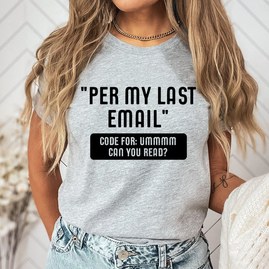 Work Email Humor Per My Last Email Graphic Tee | Funny Work Graphics | Sarcastic | Office | Work Humor