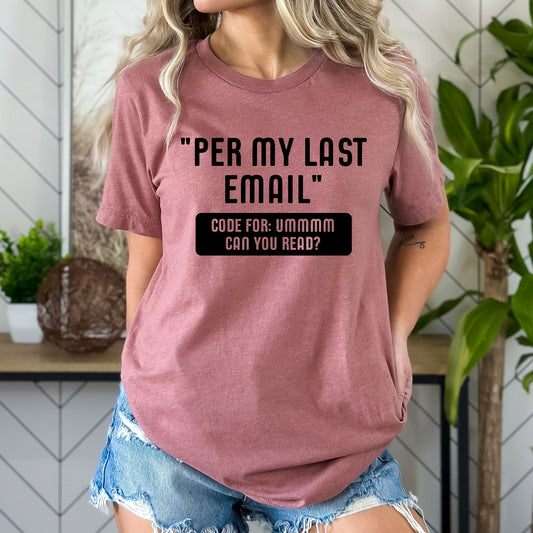 Work Email Humor Per My Last Email Graphic Tee | Funny Work Graphics | Sarcastic | Office | Work Humor