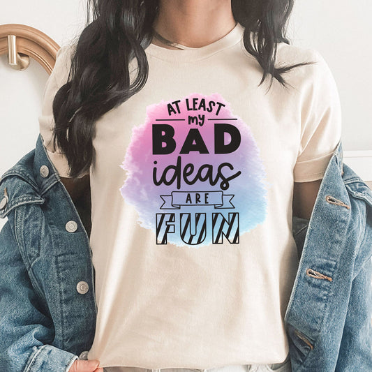 At Least My Bad Ideas Are Fun Graphic Tee | Bad Choices | Funny | Adulting | Fun Times | Funny Graphic | Layering Tee | Good Idea
