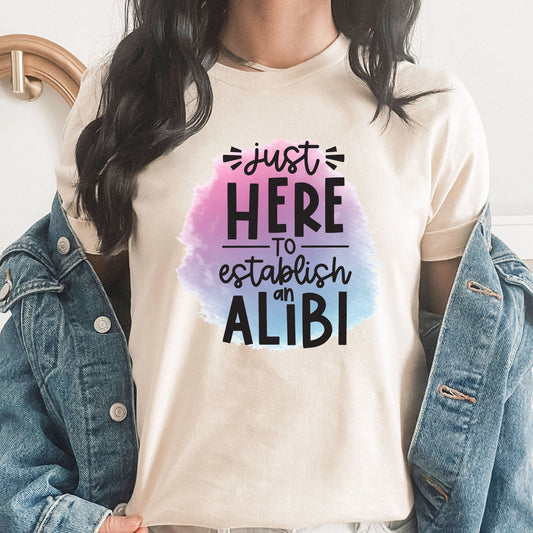 Establish An Alibi | Bad Ideas Graphic Tee | Funny | Adulting