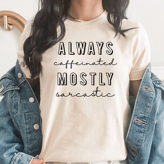 Always Caffeinated Mostly Sarcastic Graphic Tee | Funny Graphic | Humor Tee | Soda | Coffee | Caffeine | Adulting