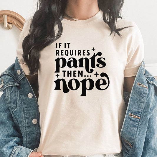 If It Requires Pants Graphic Tee | Remote Work | Stay At Home | Pants Free | No Pants | Work From Home | Funny | Gift