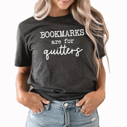 Bookmarks Are For Quitters Graphic Tee | Read | Bookmarks | Story Time | Reading