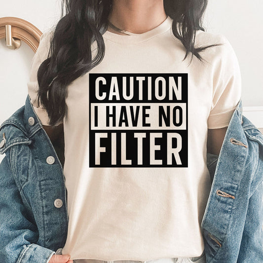 Caution Graphic Tee | Caution I Have No Filter | Funny | Sarcastic | Warning | Funny Graphic Tee