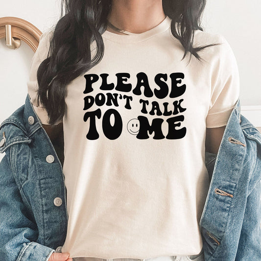 Please Don't Talk To Me Graphic Tee | Funny | Leave Me Alone | Antisocial | Sarcastic