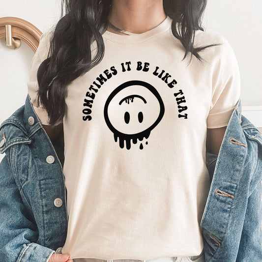 Sometimes It Be Like That Graphic Tee | Upside Down | Smiley Face | Bad Day | Crazy Life | Funny | Sarcastic