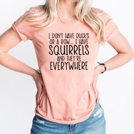 Squirrels Graphic Tee | Ducks In A Row | Crazy Life | Funny | Sarcastic | Life Is Crazy