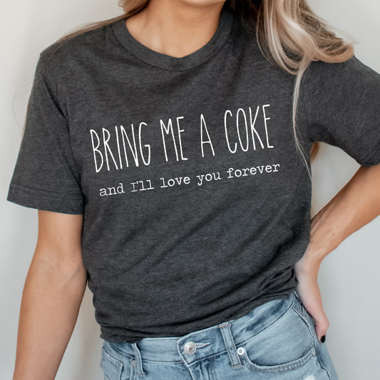 Bring Me A Coke And I'll Love You Forever Graphic Tee | Caffeine Lover | Soda Tees | Popular Graphic | Caffeinated Drinks