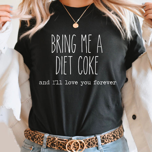 Bring Me A Diet Coke And I'll Love You Forever Graphic Tee | Caffeine Lover | Soda Tees | Popular Graphic | Caffeinated Drinks | Diet Soda