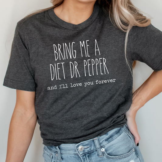 Bring Me A Diet Dr Pepper And I'll Love You Forever Graphic Tee | Caffeine Lover | Soda Tees | Popular Graphic | Caffeinated Drinks | Diet Soda