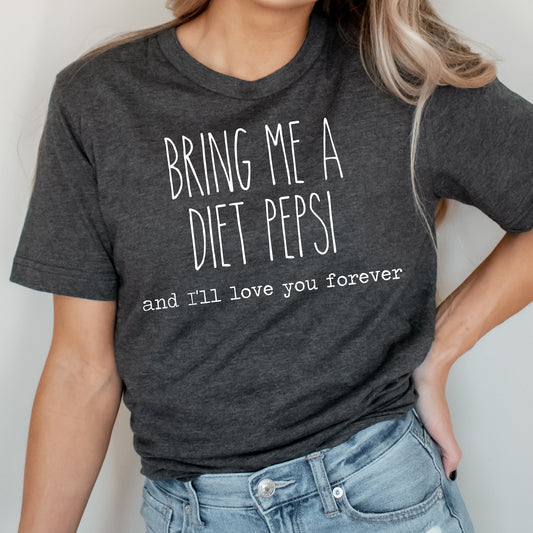 Bring Me A Diet Pepsi And I'll Love You Forever Graphic Tee | Caffeine Lover | Soda Tees | Popular Graphic | Caffeinated Drinks | Diet Soda