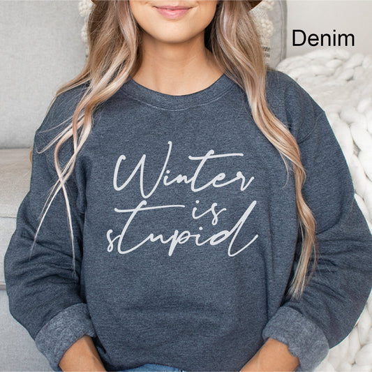 Winter Is Stupid Graphic Sweatshirt| Cold Girl Winter | Super Comfy | Warm Fleece Lined | Winter | Snow | Cold | Funny
